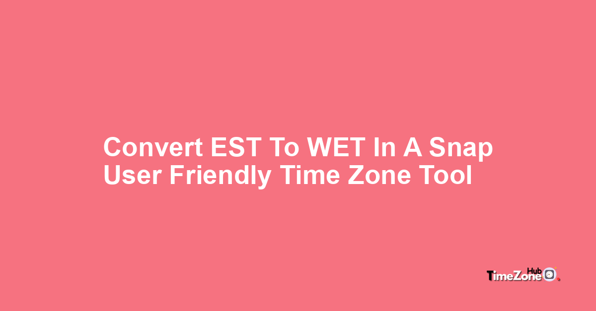 EST To WET Timezone Time Converter est-to-wet-timezone-time-converter