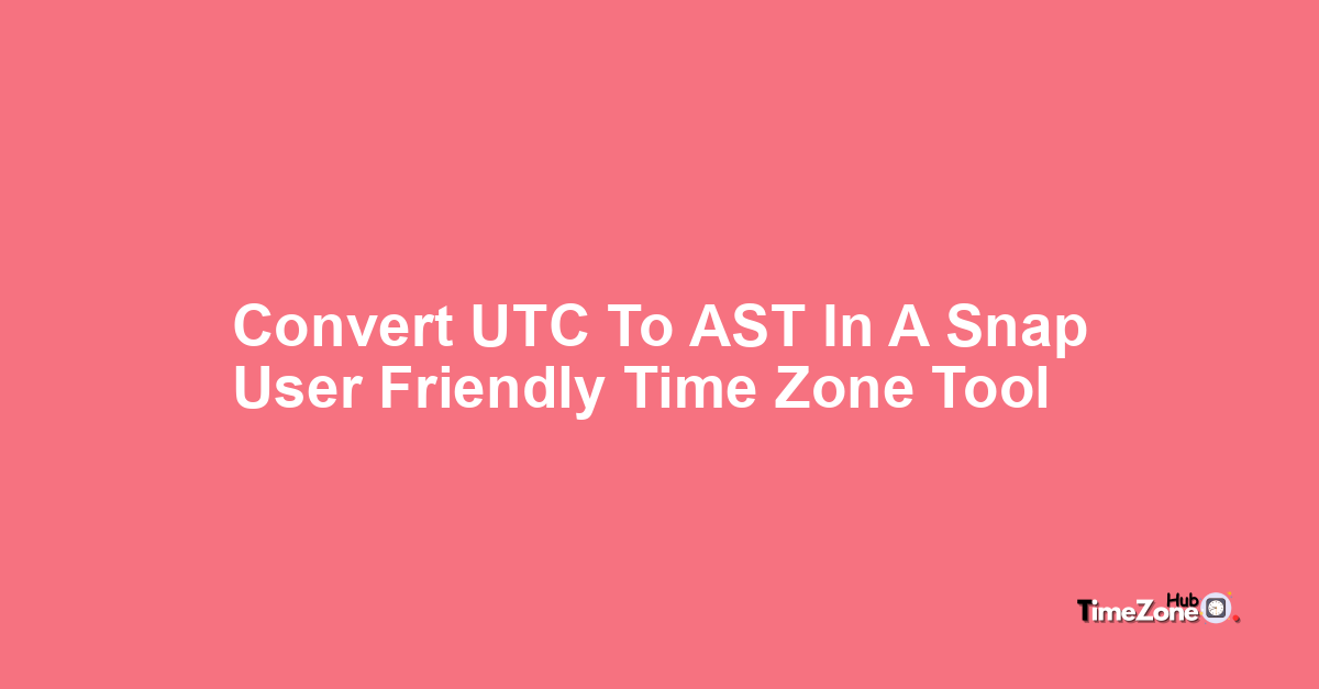 UTC to AST | Timezone Time Converter