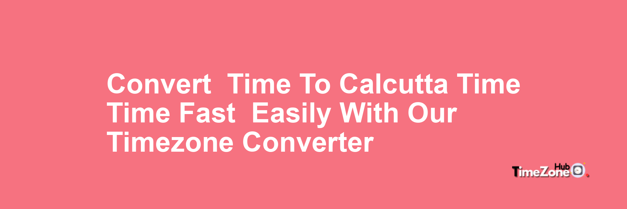  Time to Calcutta Time