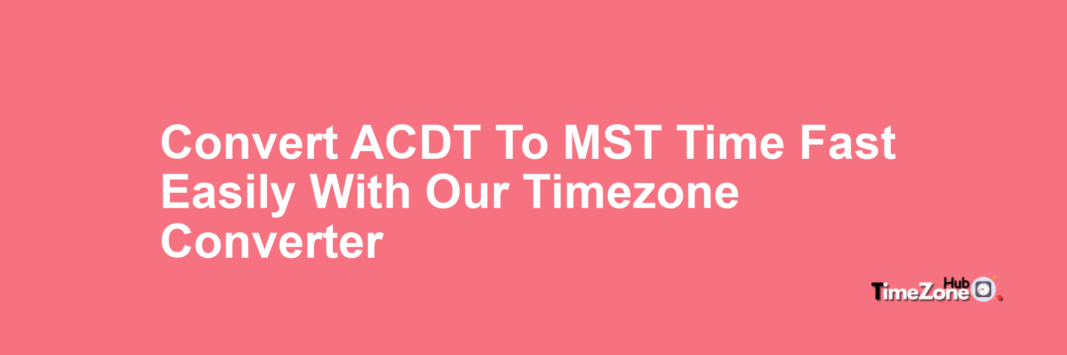 ACDT to MST