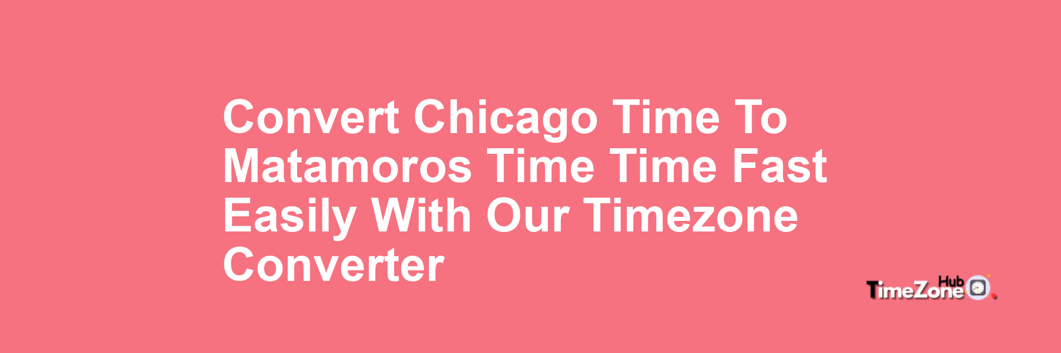 Chicago Time to Matamoros Time