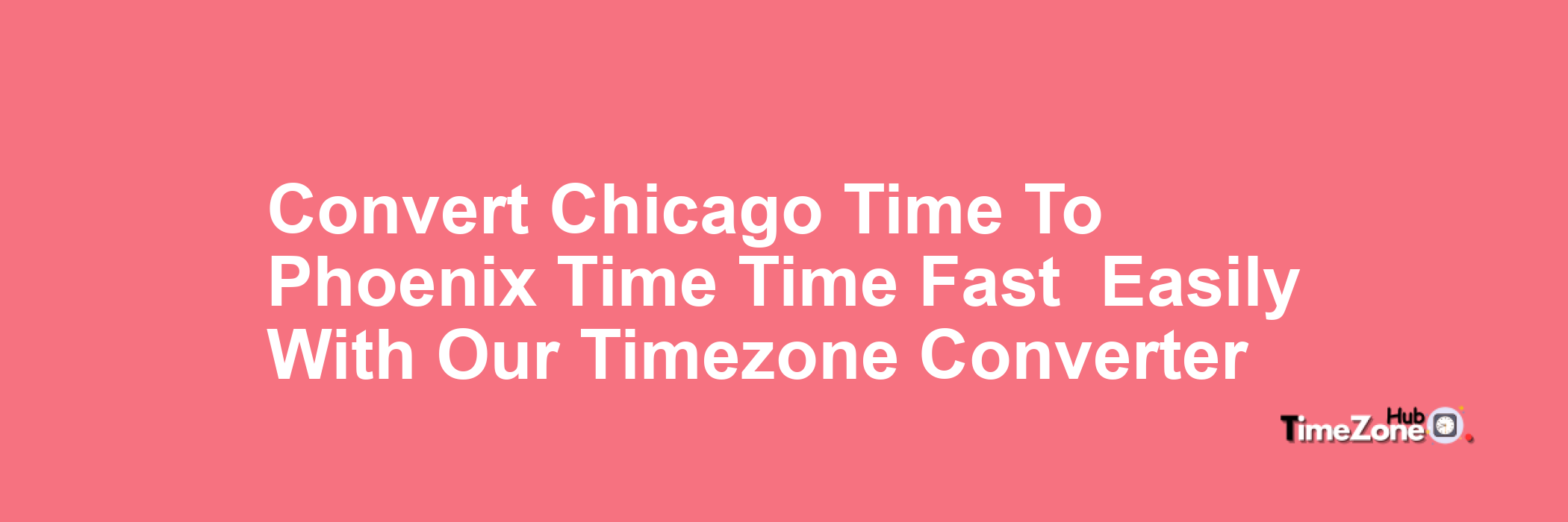 Chicago Time to Phoenix Time