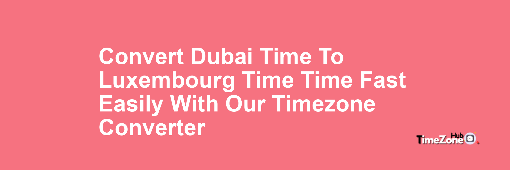 Dubai Time to Luxembourg Time