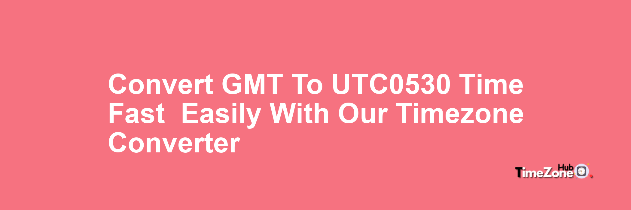 GMT to UTC+0530