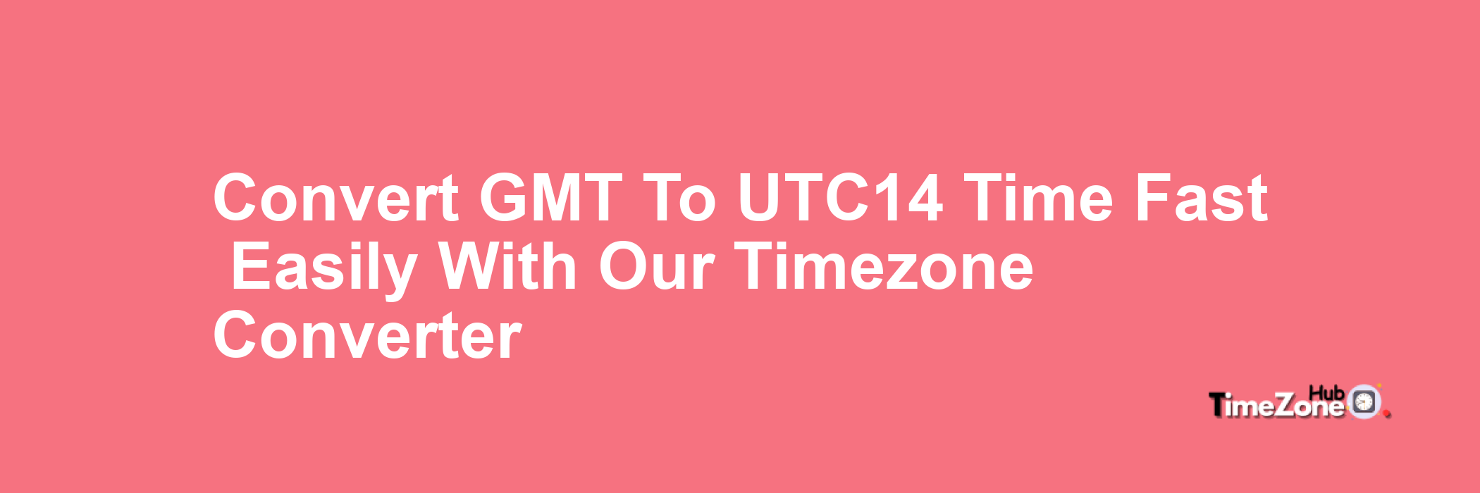 GMT to UTC+14