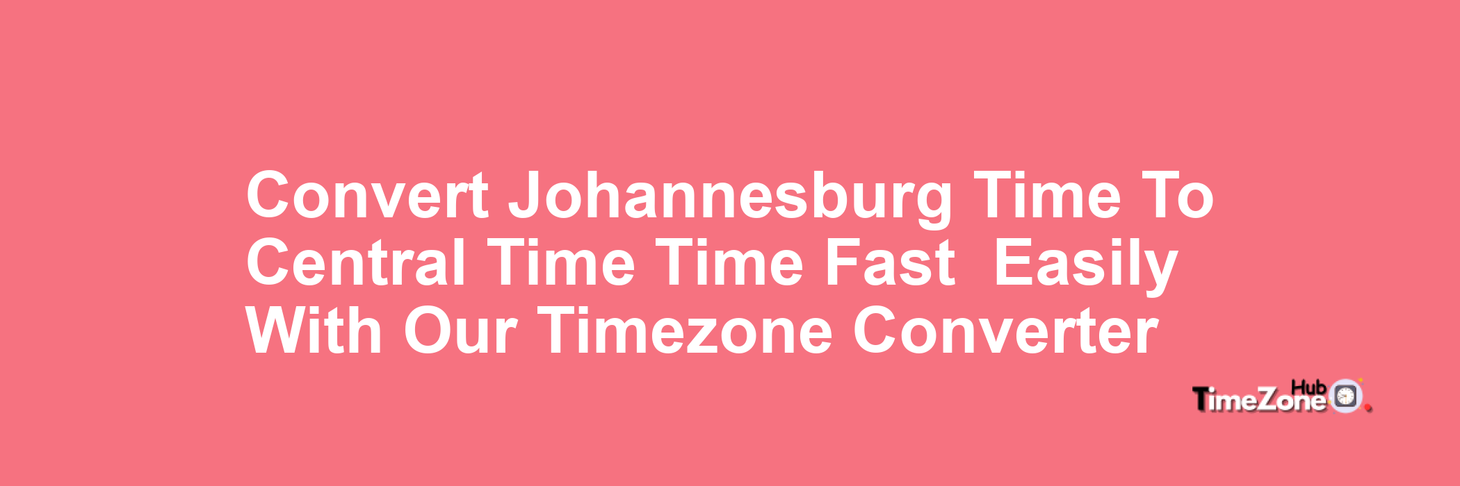 Johannesburg Time to Central Time