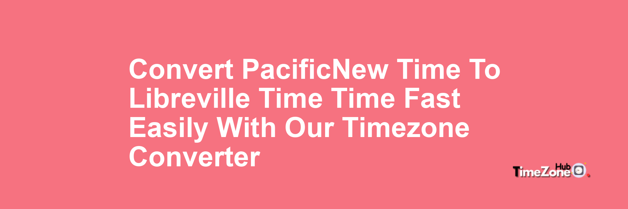 Pacific-New Time to Libreville Time