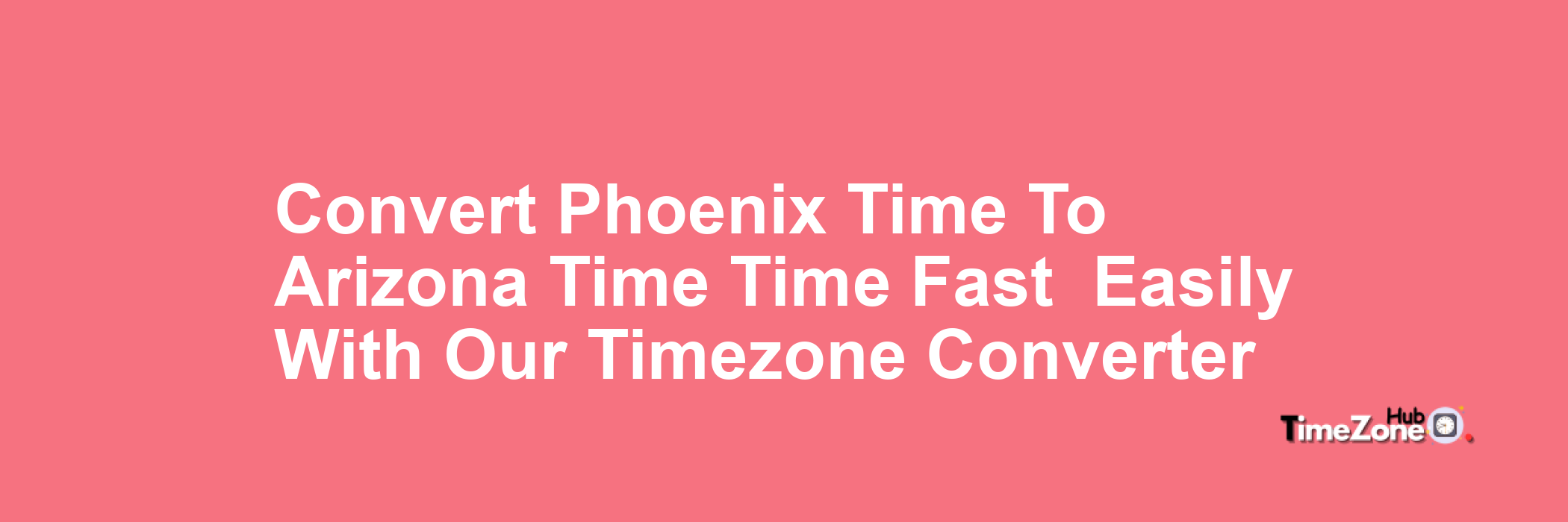 Phoenix Time to Arizona Time