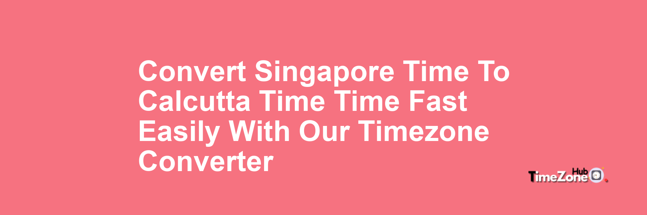 Singapore Time to Calcutta Time