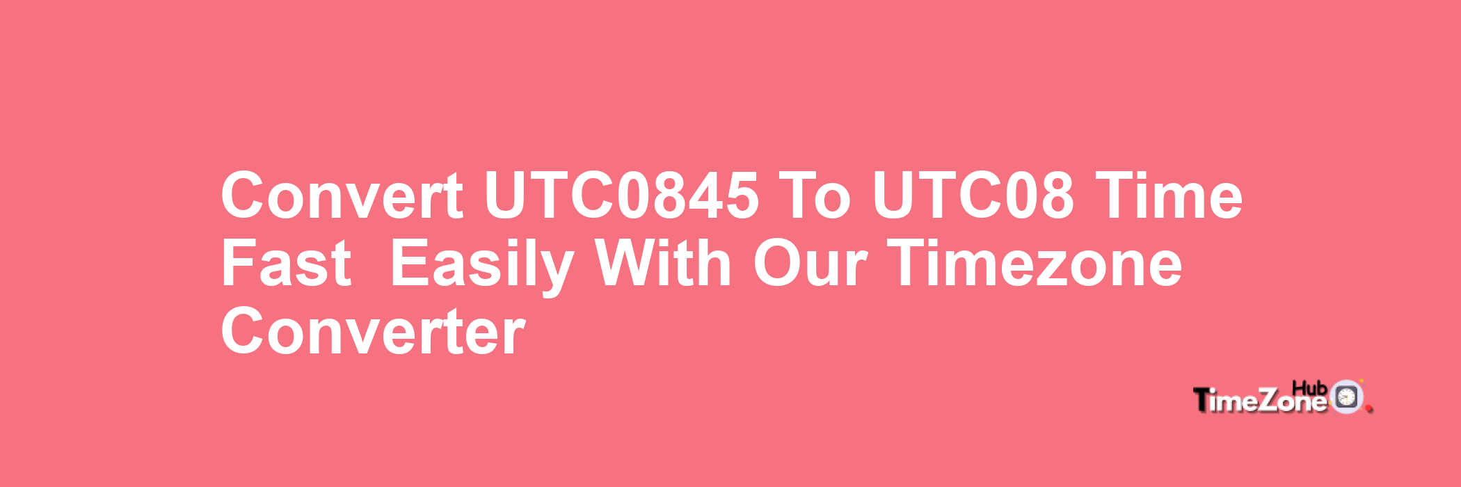 UTC+0845 to UTC-08