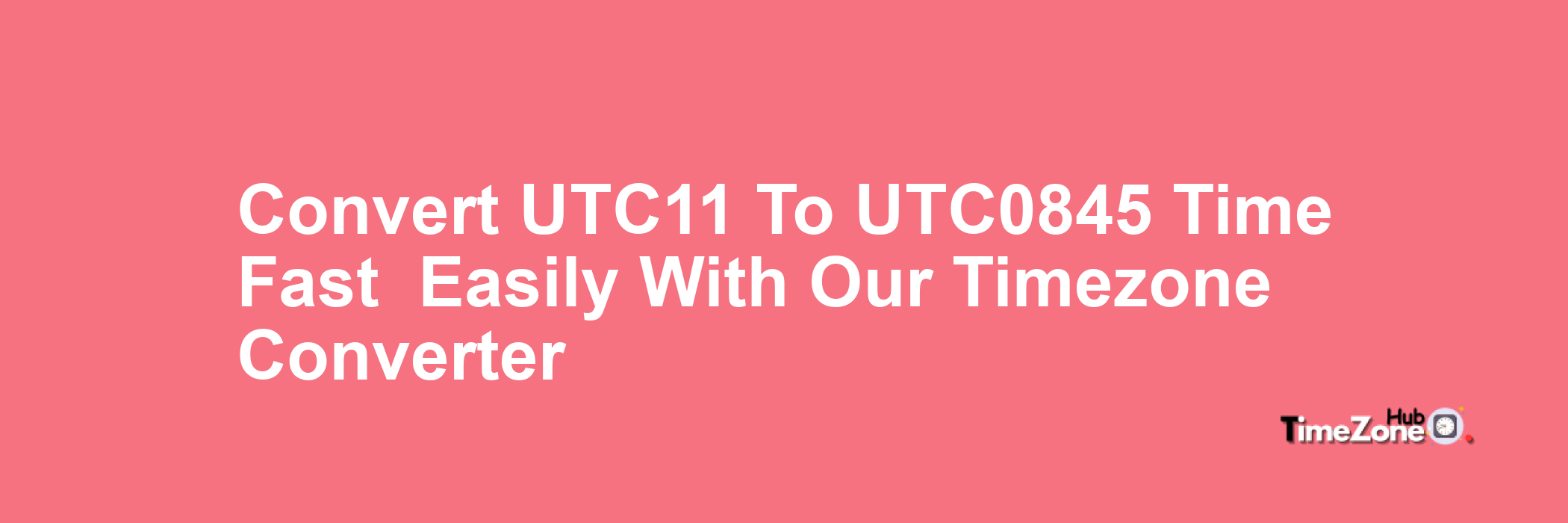 UTC+11 to UTC+0845