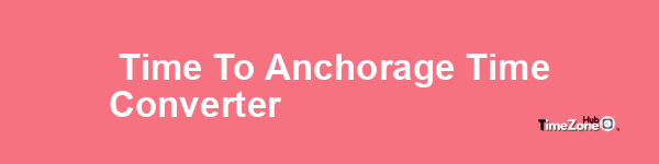  Time to Anchorage Time Converter