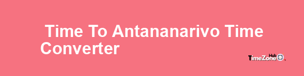 Time to Antananarivo Time Converter
