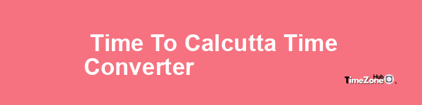  Time to Calcutta Time Converter