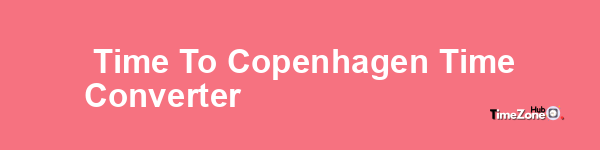  Time to Copenhagen Time Converter