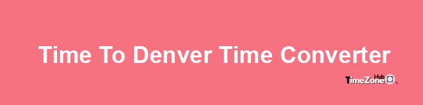  Time to Denver Time Converter
