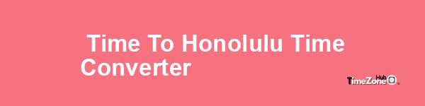  Time to Honolulu Time Converter