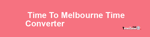  Time to Melbourne Time Converter