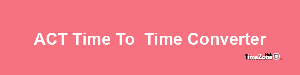 ACT Time to  Time Converter