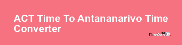 ACT Time to Antananarivo Time Converter