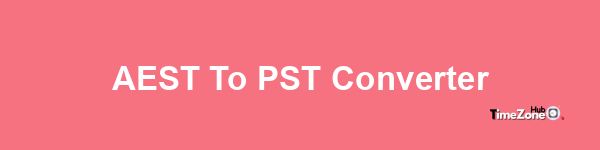 AEST to PST Converter