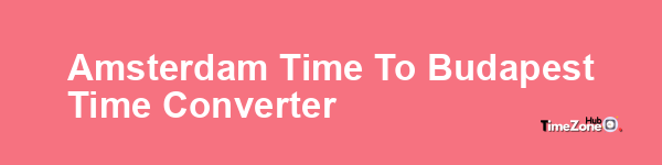 Amsterdam Time to Budapest Time Converter
