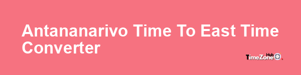Antananarivo Time to East Time Converter