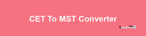 CET to MST Converter
