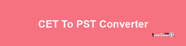 CET to PST Converter