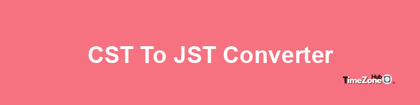 CST to JST Converter