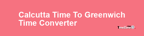 Calcutta Time to Greenwich Time Converter