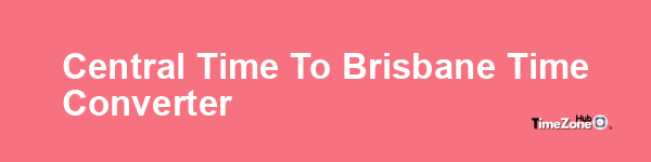 Central Time to Brisbane Time Converter