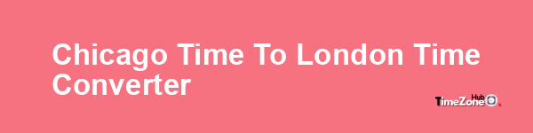 Chicago Time to London Time Converter