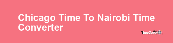 Chicago Time to Nairobi Time Converter