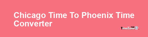 Chicago Time to Phoenix Time Converter