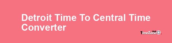 Detroit Time to Central Time Converter