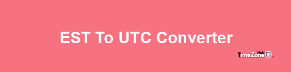 EST to UTC Converter