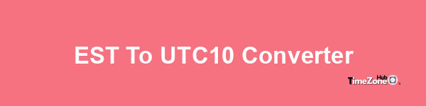 EST to UTC+10 Converter