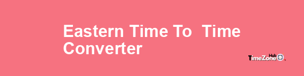 Eastern Time to  Time Converter