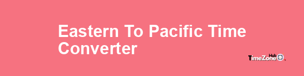 Eastern to Pacific Time Converter