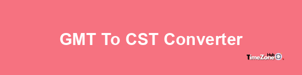 GMT to CST Converter