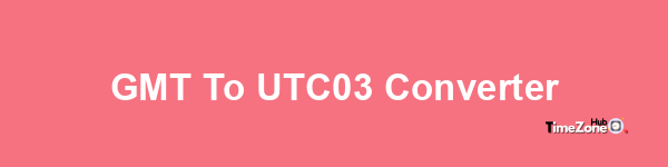GMT to UTC+03 Converter