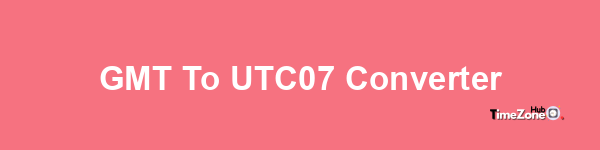 GMT to UTC+07 Converter