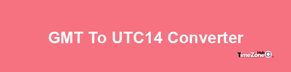 GMT to UTC+14 Converter