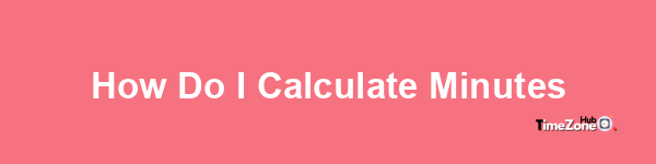 How do I calculate minutes?