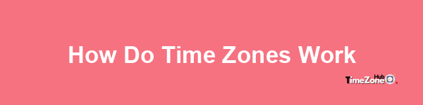 How do time zones work?