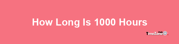 How long is 1,000 hours?