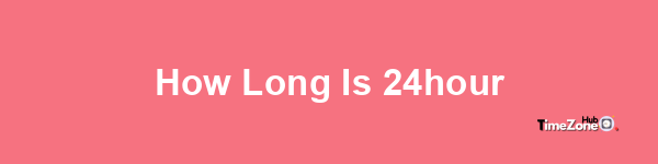 How long is 24-hour?