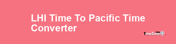 LHI Time to Pacific Time Converter