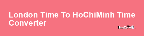 London Time to Ho_Chi_Minh Time Converter
